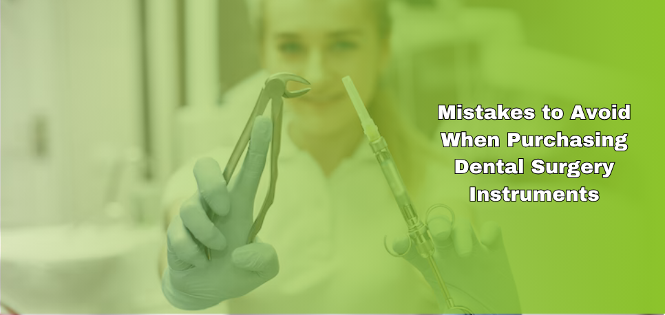 Mistakes to Avoid When Purchasing Dental Surgery Instruments